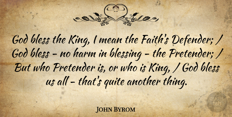 John Byrom Quote About Bless, Blessing, God, Harm, Mean: God Bless The King I...