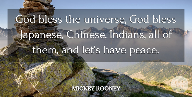 Mickey Rooney Quote About Bless, God, Peace: God Bless The Universe God...