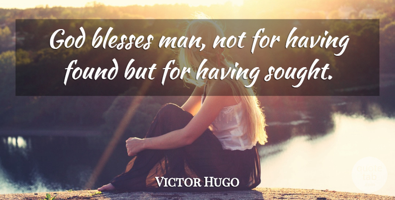 Victor Hugo Quote About Men, God Bless, Bless: God Blesses Man Not For...