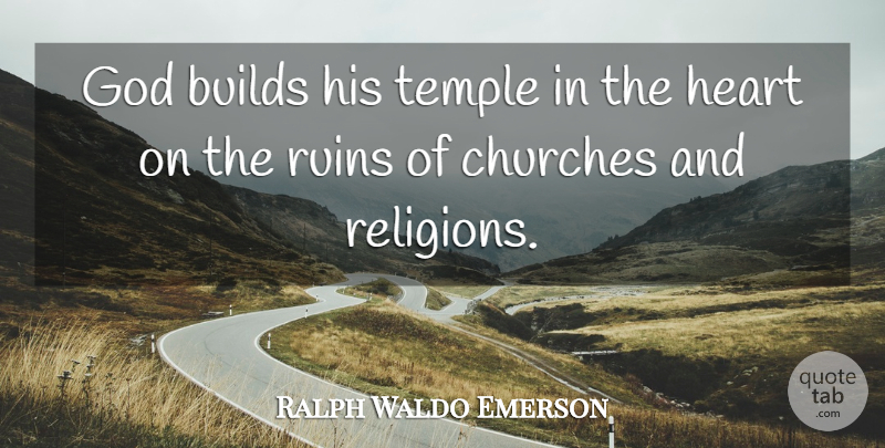 Ralph Waldo Emerson Quote About Heart, Church, Ruins: God Builds His Temple In...