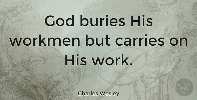 Charles Wesley Quote About Death, Workmen, Carrie: God Buries His Workmen But...