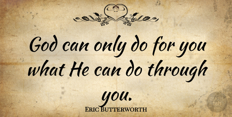 Eric Butterworth Quote About God, Can Do: God Can Only Do For...