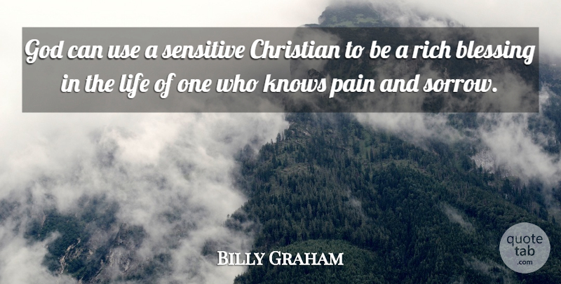 Billy Graham Quote About Christian, Pain, Blessing: God Can Use A Sensitive...
