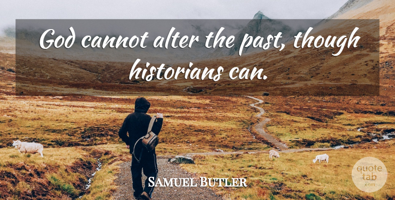 Samuel Butler Quote About Education, Past, History: God Cannot Alter The Past...