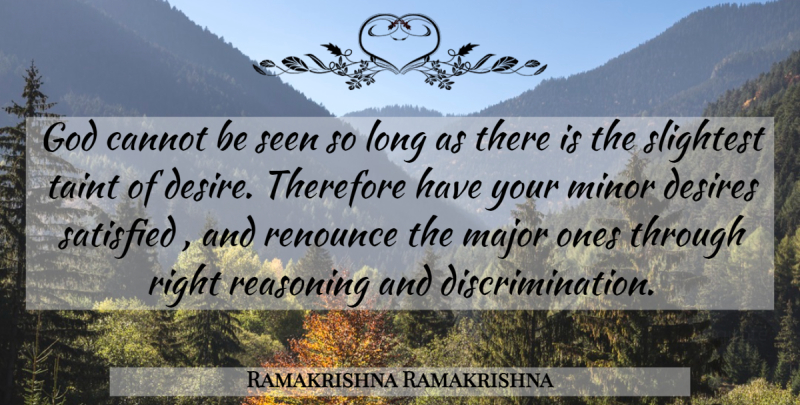 Ramakrishna Ramakrishna Quote About Cannot, Desire, Desires, God, Major: God Cannot Be Seen So...