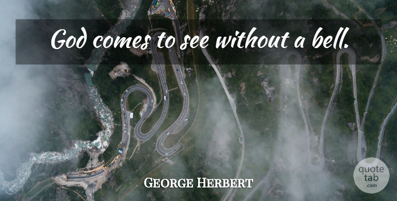 George Herbert Quote About Bells: God Comes To See Without...