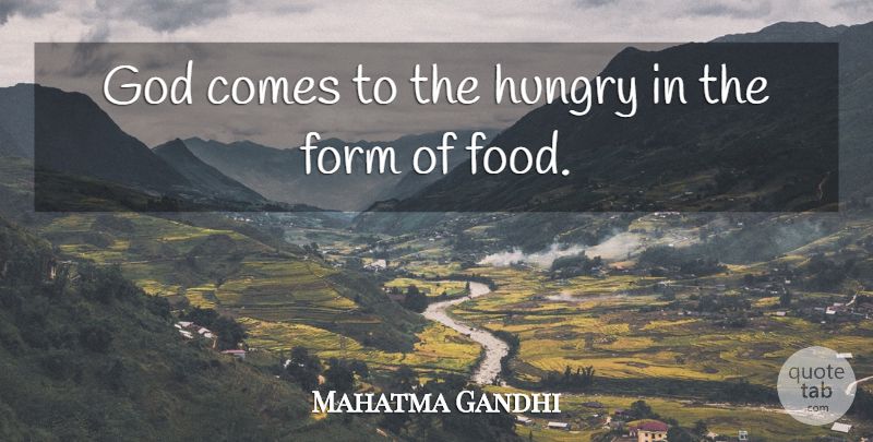Mahatma Gandhi Quote About Food, Hungry, Form: God Comes To The Hungry...