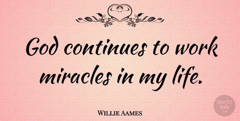 Willie Aames Quote About Miracle, God Life: God Continues To Work Miracles...