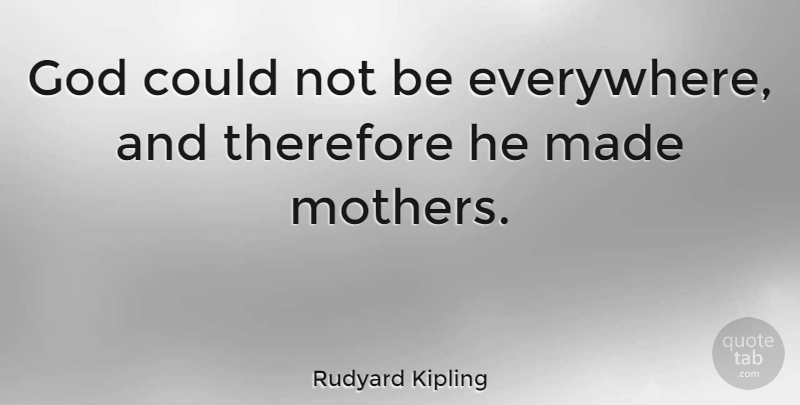 Rudyard Kipling Quote About Mothers Day, Mom, Mother Daughter: God Could Not Be Everywhere...