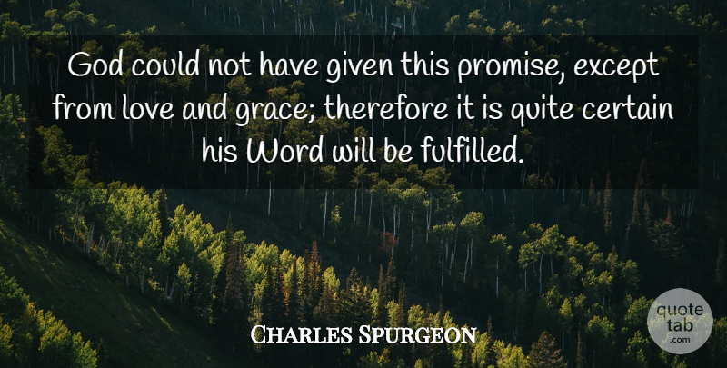 Charles Spurgeon Quote About Grace, Promise, Given: God Could Not Have Given...