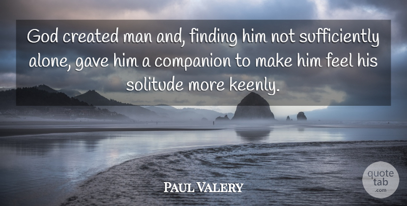 Paul Valery Quote About Loneliness, Women, Solitude: God Created Man And Finding...