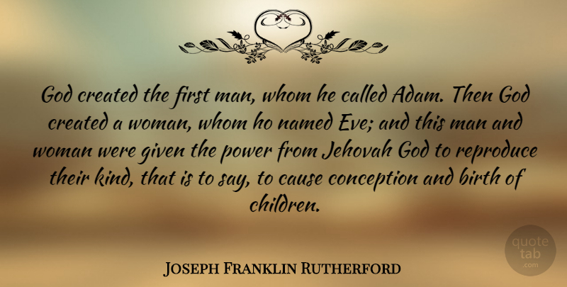 Joseph Franklin Rutherford Quote About Birth, Cause, Conception, Created, Given: God Created The First Man...