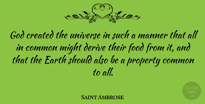 Saint Ambrose Quote About Common, Created, Derive, Earth, Food: God Created The Universe In...