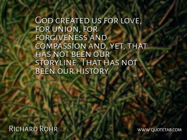 Richard Rohr Quote About Compassion, Unions, Storyline: God Created Us For Love...