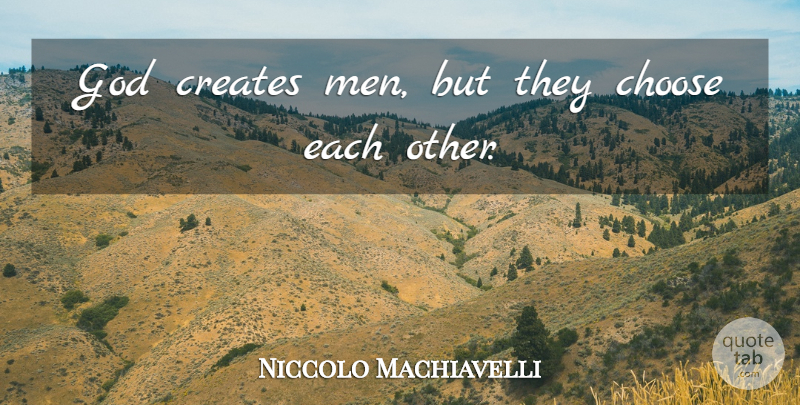 Niccolo Machiavelli Quote About Men, Community: God Creates Men But They...