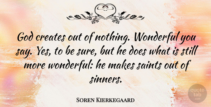 Soren Kierkegaard Quote About God, Religious, Saints And Sinners: God Creates Out Of Nothing...