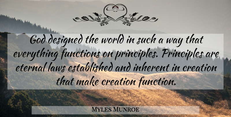 Myles Munroe Quote About Law, World, Way: God Designed The World In...