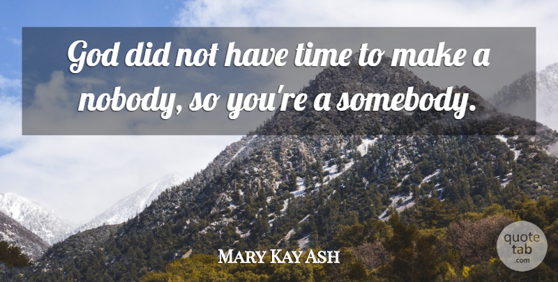 Mary Kay Ash Quote About undefined: God Did Not Have Time...