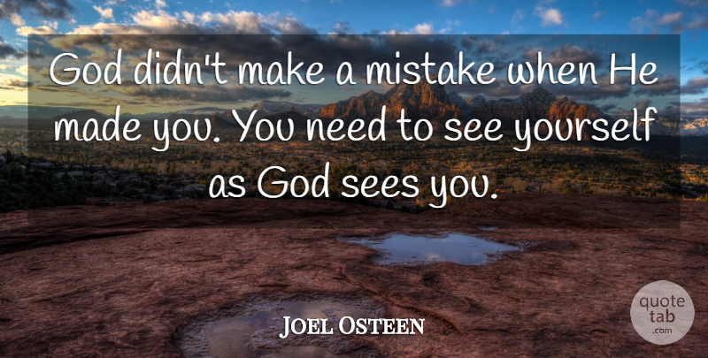 Joel Osteen Quote About Positive, God, Mistake: God Didnt Make A Mistake...