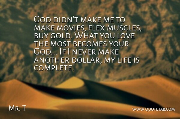 Mr. T Quote About Gold, Dollars, Life Is: God Didnt Make Me To...