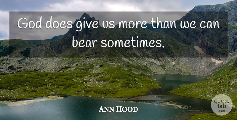 Ann Hood Quote About God: God Does Give Us More...