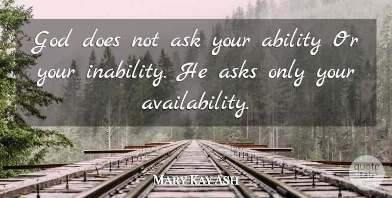 Mary Kay Ash Quote About God, Religious, Availability: God Does Not Ask Your...
