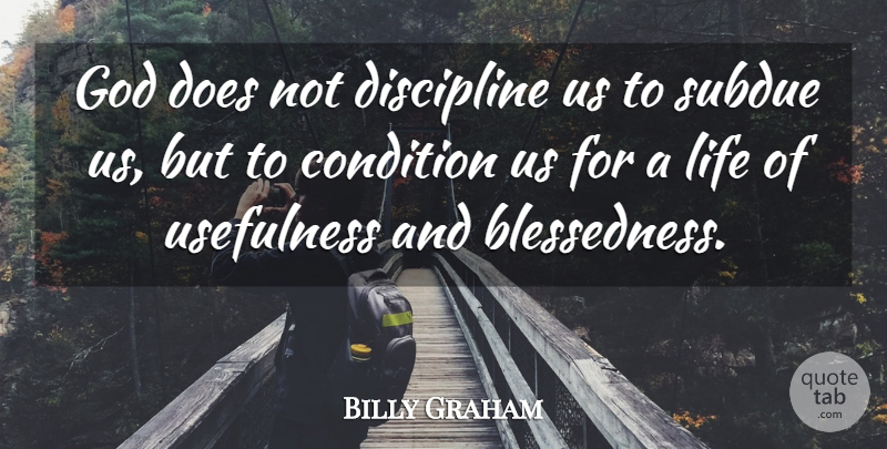 Billy Graham Quote About Discipline, Doe, Blessedness: God Does Not Discipline Us...
