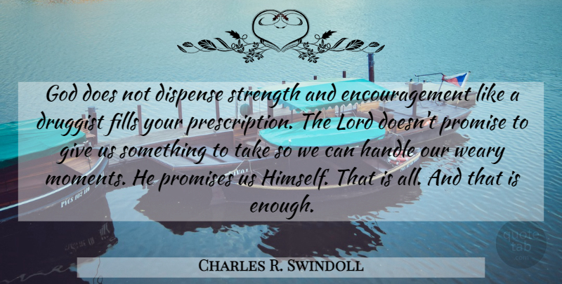 Charles R. Swindoll Quote About God, Encouragement, Giving: God Does Not Dispense Strength...