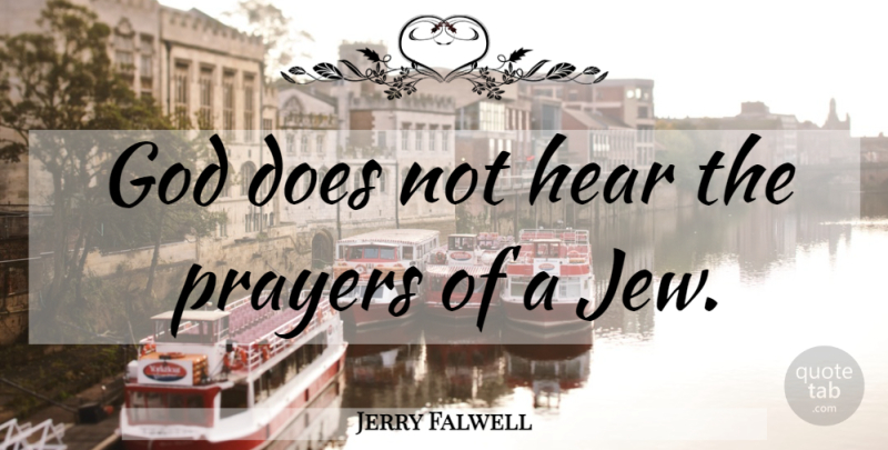 Jerry Falwell Quote About Prayer, Sick, Doe: God Does Not Hear The...