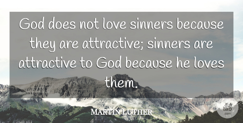 Martin Luther Quote About Doe, Attractive, Sinner: God Does Not Love Sinners...
