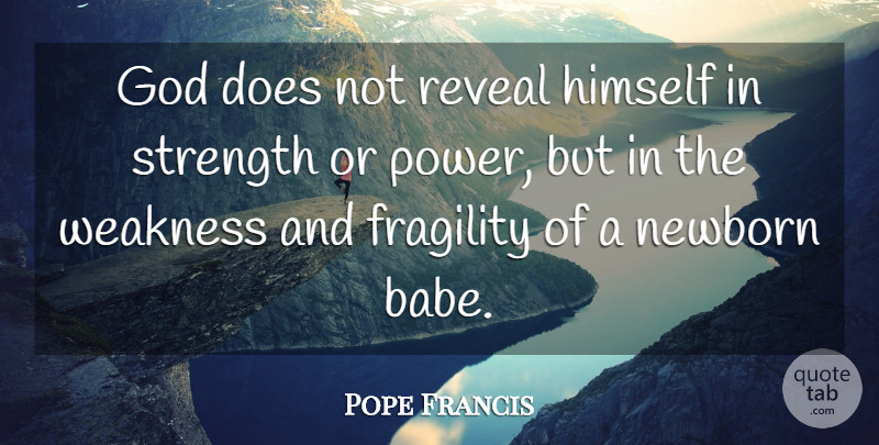 Pope Francis Quote About Fragility, Weakness, Doe: God Does Not Reveal Himself...