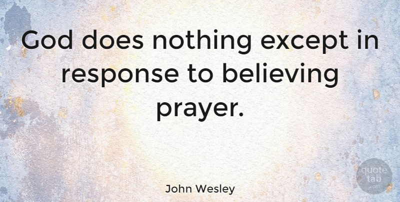 John Wesley Quote About Prayer, Believe, Doe: God Does Nothing Except In...