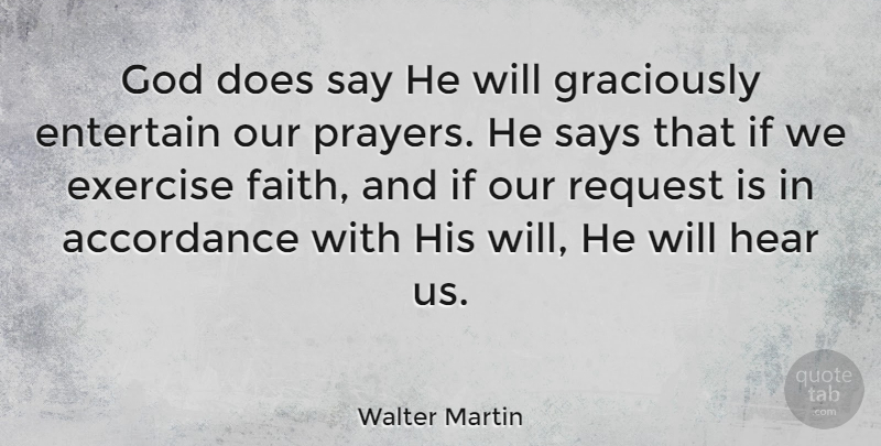 Walter Martin Quote About Prayer, Exercise, Doe: God Does Say He Will...