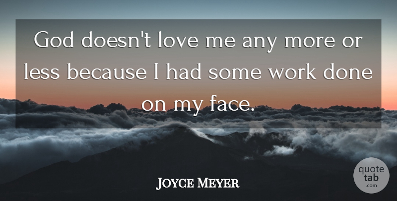 Joyce Meyer Quote About Faces, Done, Work Done: God Doesnt Love Me Any...