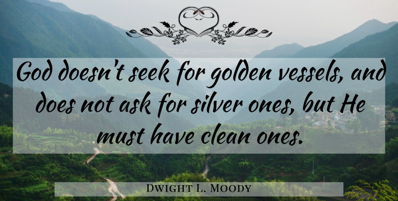 Dwight L. Moody Quote About Inspirational, God, Dedication: God Doesnt Seek For Golden...