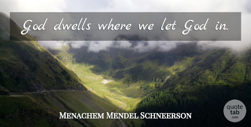 Menachem Mendel Schneerson Quote About Letting Go: God Dwells Where We Let...