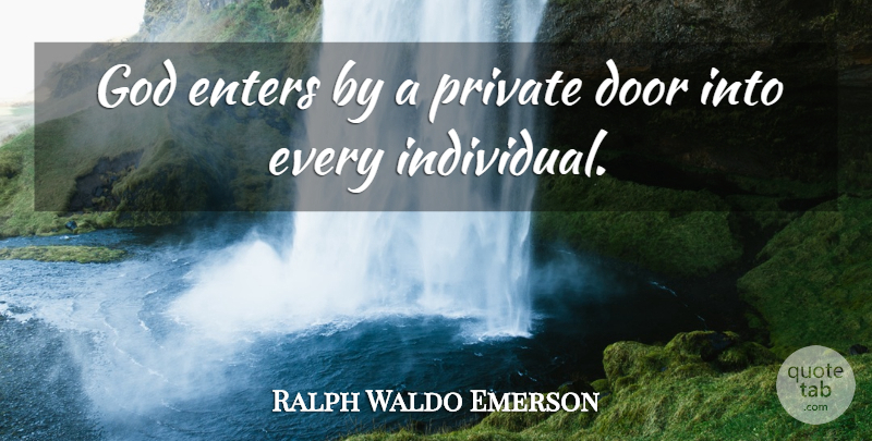 Ralph Waldo Emerson Quote About God, Faith, Religious: God Enters By A Private...