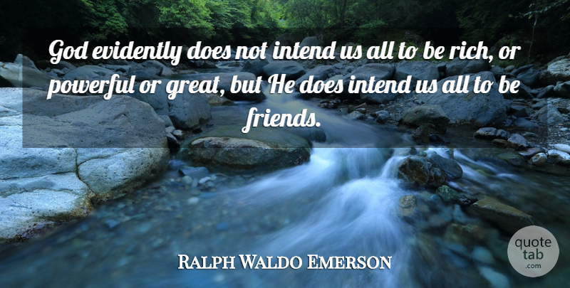 Ralph Waldo Emerson Quote About Friends, Powerful, Doe: God Evidently Does Not Intend...