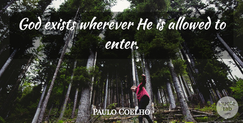 Paulo Coelho Quote About Inspiration, God Exists: God Exists Wherever He Is...