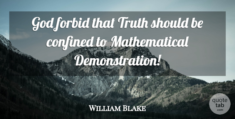 William Blake Quote About Statistics, Demonstration, Should: God Forbid That Truth Should...