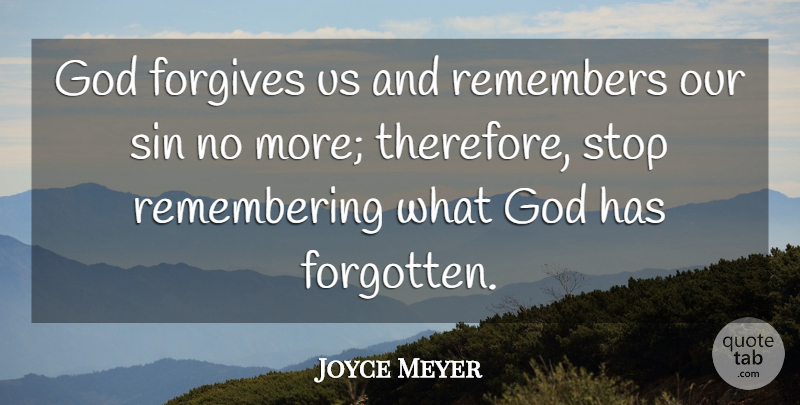 Joyce Meyer Quote About Forgiving, Remember, Forgotten: God Forgives Us And Remembers...