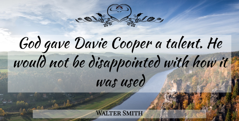 Walter Smith Quote About Talent, Used, Disappointed: God Gave Davie Cooper A...