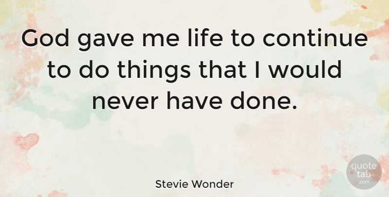 Stevie Wonder Quote About God, Done: God Gave Me Life To...