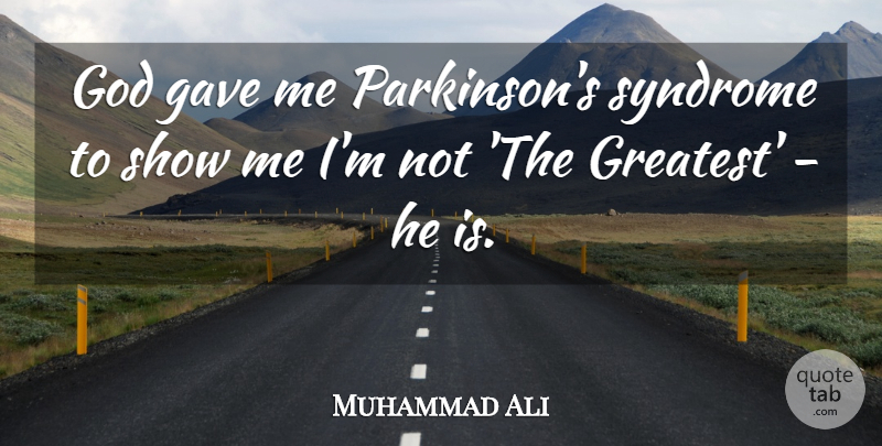 Muhammad Ali Quote About Parkinsons, Syndromes, Show Me: God Gave Me Parkinsons Syndrome...
