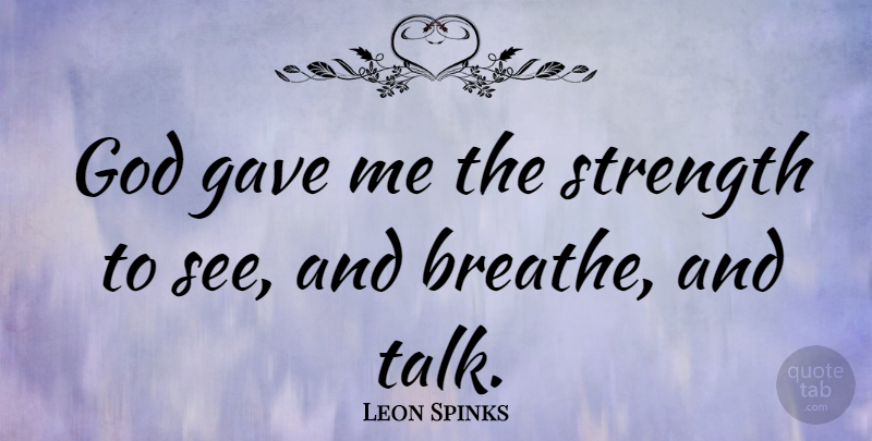 Leon Spinks Quote About Breathe: God Gave Me The Strength...