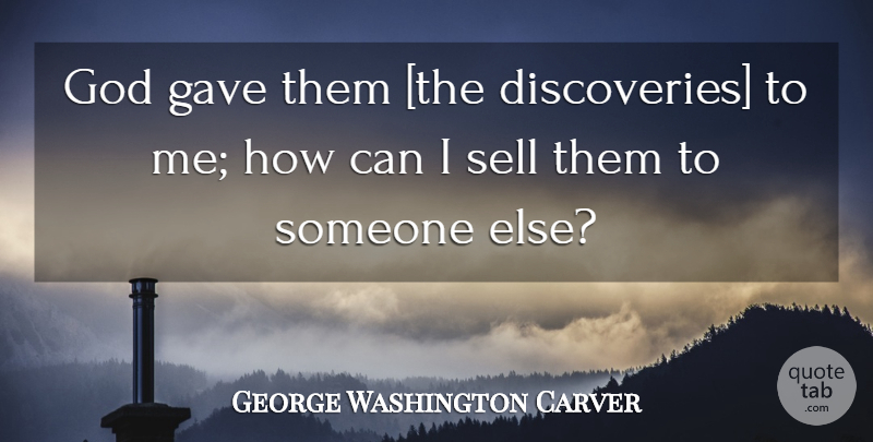 George Washington Carver Quote About Discovery, Sells: God Gave Them The Discoveries...