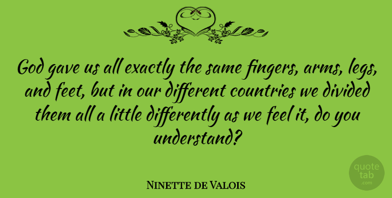 Ninette de Valois Quote About Country, Gnarly, Feet: God Gave Us All Exactly...