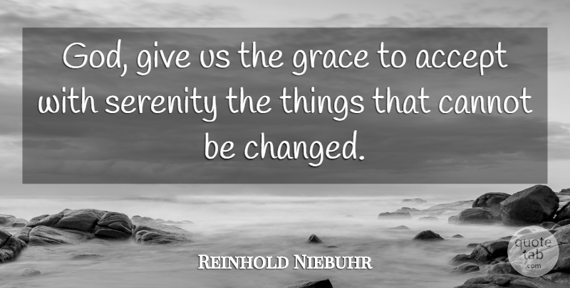 Reinhold Niebuhr Quote About Giving, Serenity, Grace: God Give Us The Grace...