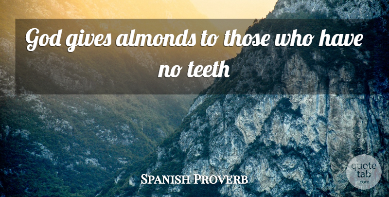 Spanish Proverb Quote About Gives, God, Teeth: God Gives Almonds To Those...