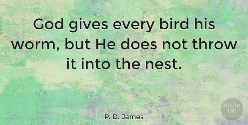 P. D. James Quote About Gives, God, Throw: God Gives Every Bird His...